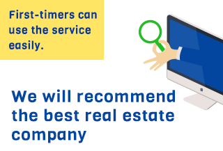 First-timers can use the service easily. We will recommend the best real estate company.