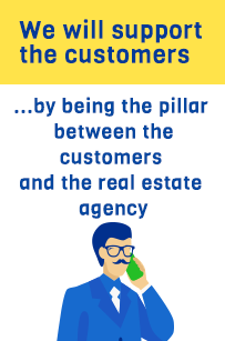 We will support the customers…by being the pillar between the customers and the real estate agency.